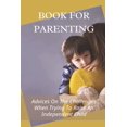 thumbnail image 1 of Book For Parenting: Advices On The Challenges When Trying To Raise An Independent Child: Instruction Manual For Raising An Independent Child (Paperback), 1 of 1