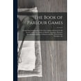 thumbnail image 1 of The Book of Parlour Games: Comprising Explanations of the Most Approved Games for the Social Circle, Viz. Games of Motio, (Paperback), 1 of 4