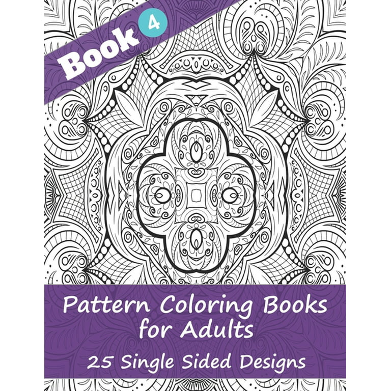 https://i5.walmartimages.com/seo/Book-Pattern-Coloring-Books-Adults-Book-4-25-Single-Sided-Designs-Unique-Designs-Hours-Relaxation-Fun-Gift-Stressful-People-Paperback_7c876baf-b6b5-4566-9a9f-965f46f511d6.014f0f040499de2fd6bf71157b42c5bd.jpeg?odnHeight=768&odnWidth=768&odnBg=FFFFFF