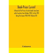 Book-Prices Current A Record Of The Prices At Which Books Have Been Sold At Auction From October 1900, To July 1901 Bei, Paperback