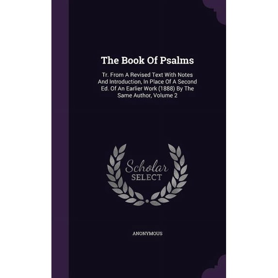 The Book Of Psalms : Tr. From A Revised Text With Notes And Introduction, In Place Of A Second Ed. Of An Earlier Work (1888) By The Same Author, Volume 2 (Hardcover)