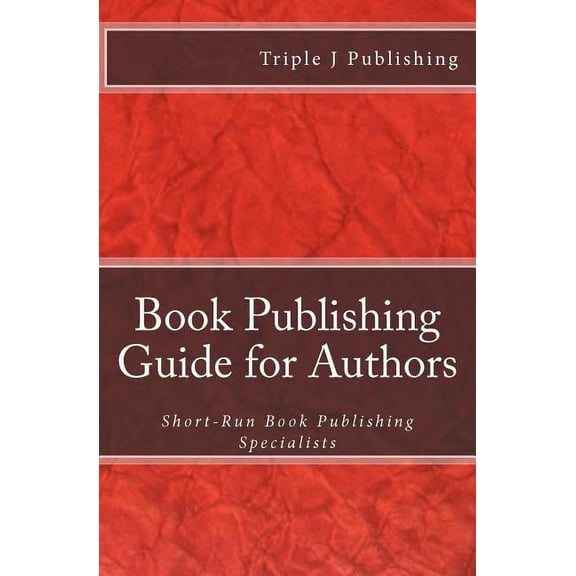 Book Publishing Guide for Authors: Short-Run Book Publishing Specialists (Paperback)