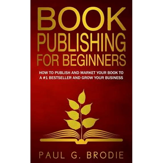 Book Publishing for Beginners: How to have a successful book launch and market your self-published (Paperback) by Lise Cartwright, Kevin Kruse, Paul G Brodie
