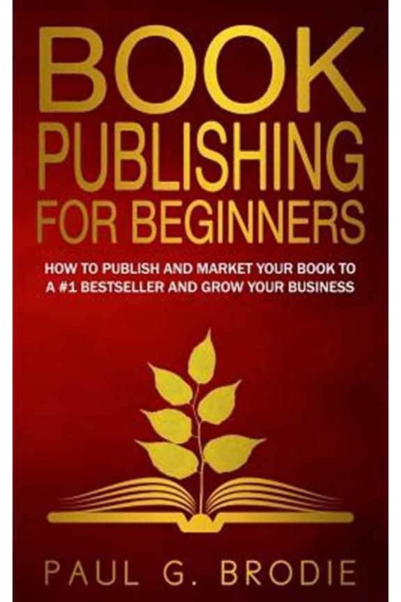 Book Publishing for Beginners: How to have a successful book launch and market your self-published (Paperback) by Lise Cartwright, Kevin Kruse, Paul G Brodie
