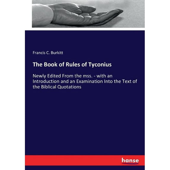 The Book of Rules of Tyconius: Newly Edited From the mss. - with an Introduction and an Examination Into the Text of the, (Paperback)
