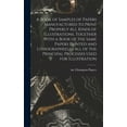 thumbnail image 1 of A Book of Samples of Papers Manufactured to Print Properly all Kinds of Illustrations, Together With a Book of the Same , (Hardcover), 1 of 1