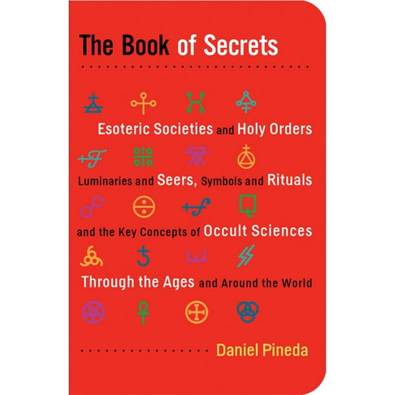 The Book of Secrets: Esoteric Societies and Holy Orders, Luminaries and Seers, Symbols and Rituals, and the Key Concepts, (Paperback)