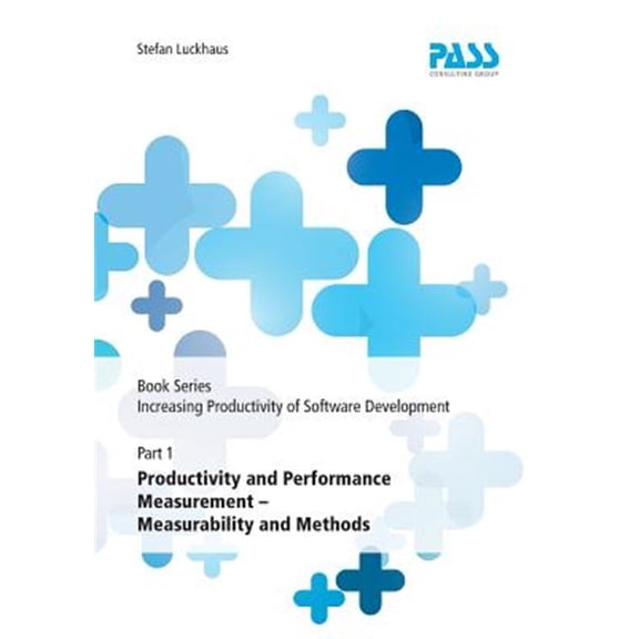 Book Series: Increasing Productivity of Software Development, Part 1: Productivity and Performance Measurement - Measurability and Methods (Paperback)