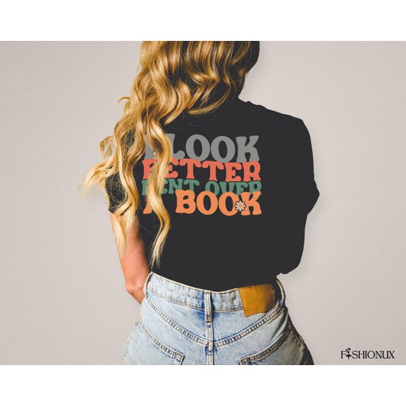 Book Shirt, Book Lover Shirt, Librarian Shirt, I Look Better Bent Over A Book Shirt, Book Shirt Women, Book Nerd Shirt, Book Club TSHIRT All Size S-5XL