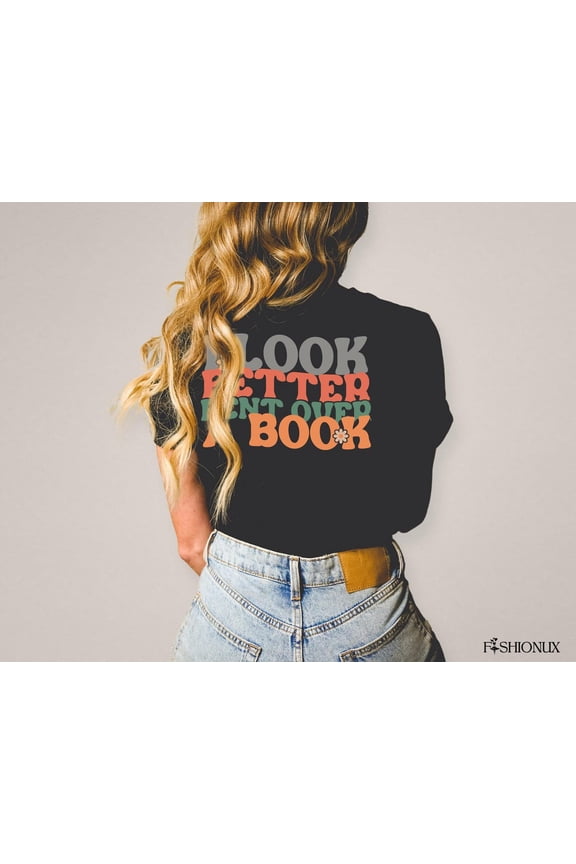 Book Shirt, Book Lover Shirt, Librarian Shirt, I Look Better Bent Over A Book Shirt, Book Shirt Women, Book Nerd Shirt, Book Club