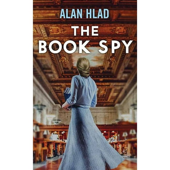 Book Spy : A Ww2 Novel of Librarian Spies