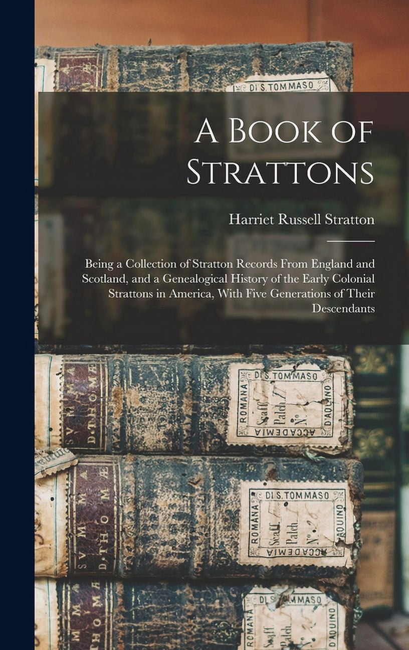 Stratton Name A Book of Strattons; Being a Collection of Stratton Records From ...