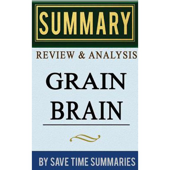Pre-Owned Book Summary, Review & Analysis : Grain Brain: The Surprising Truth about Wheat, Carbs, and Sugar (Your Brain's Silent Killers)