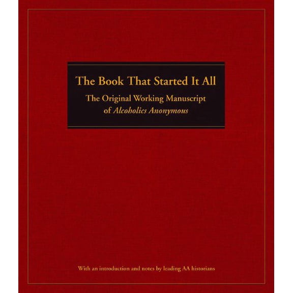 Pre-Owned The Book That Started It All: The Original Working Manuscript of Alcoholics Anonymous, 9781592859474, 159285947X, Hardcover, Commemorative edition