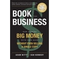 thumbnail image 1 of Book the Business: How to Make Big Money with Your Book Without Even Selling a Single Copy, (Paperback), 1 of 1