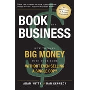 Book the Business How to Make Big Money with Your Book Without Even Selling a Single Copy, Paperback