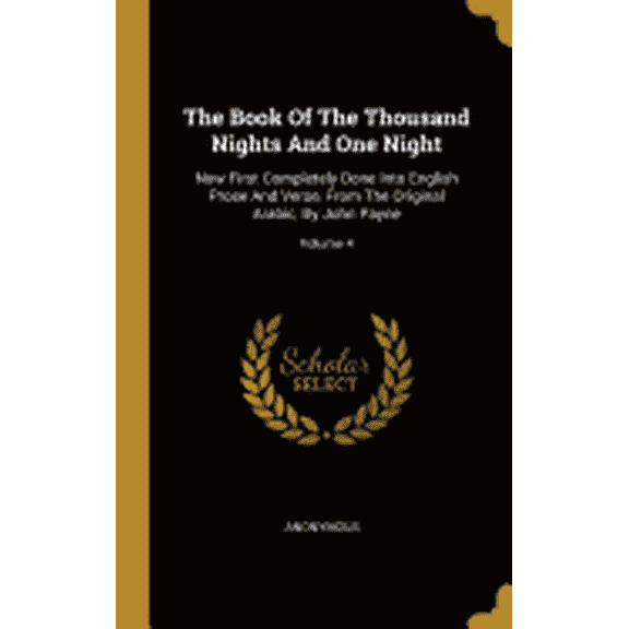 The Book Of The Thousand Nights And One Night : Now First Completely Done Into English Prose And Verse, From The Original Arabic, By John Payne; Volume 4 (Hardcover)