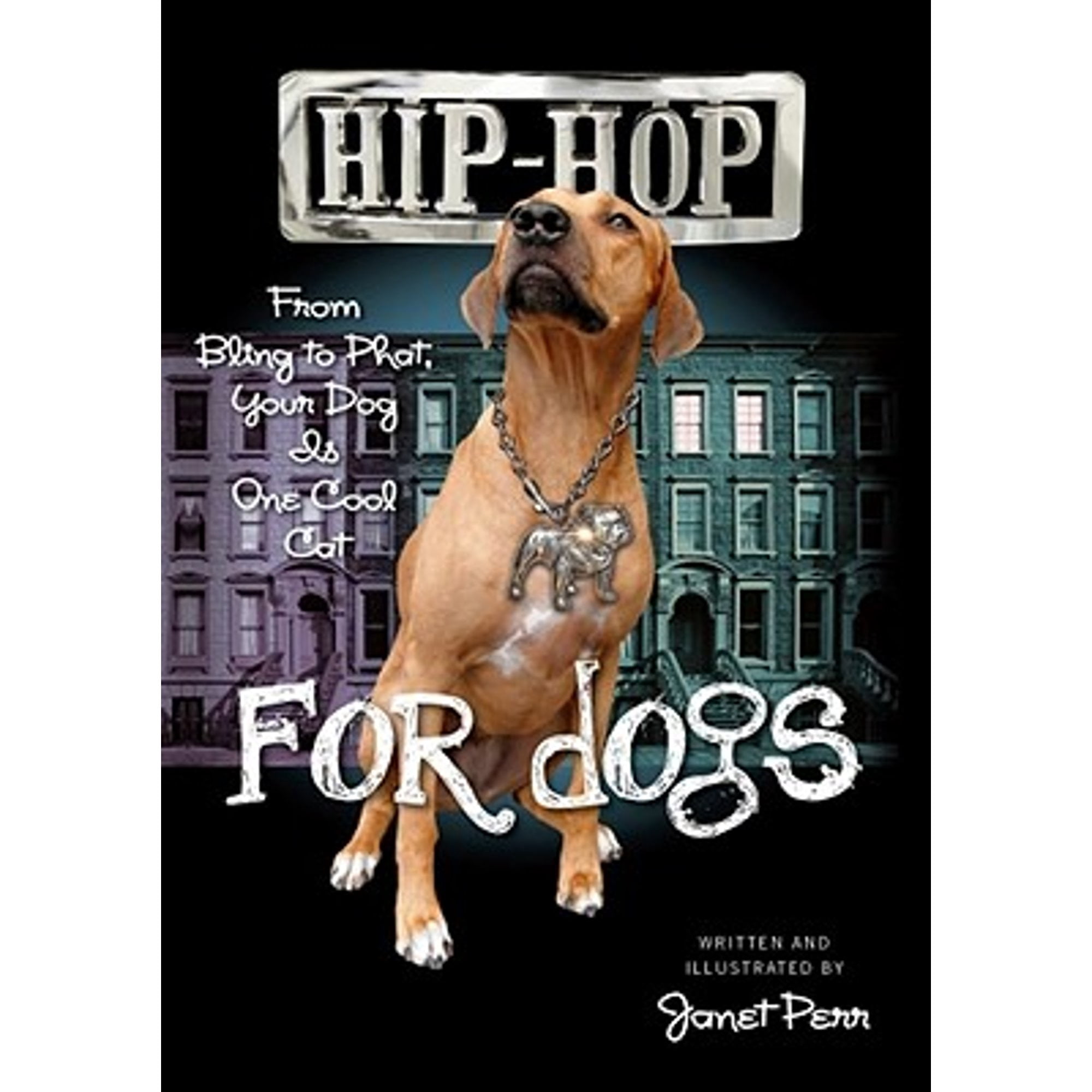 Book Title: Hip-Hop for Dogs From Bling to Phat Your Dog Is One Cool ...