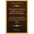 thumbnail image 1 of The Book For Training Children, For The Mothers Of England: Being Strictures On Education, Containing Rules To Counterac, (Paperback), 1 of 1