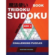 Tridoku Logic Puzzle Book Tridoku Sudoku. Hard level. 400+ challenging puzzles. Holmes presents a book for productive fitness to your brain., Book 4, Paperback