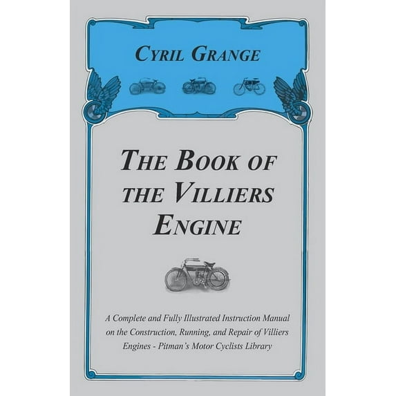 The Book of the Villiers Engine - A Complete and Fully Illustrated Instruction Manual on the Construction, Running, and , (Paperback)