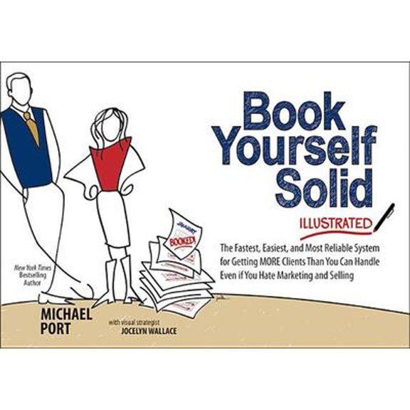 Pre-Owned Book Yourself Solid Illustrated: The Fastest, Easiest, and Most Reliable System for Getting More Clients Than You Can Handle Even If You Hate Marketing and Selling (Paperback)