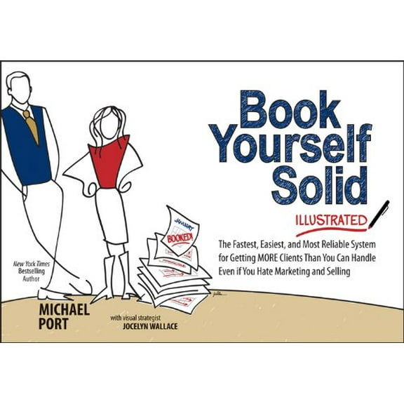 Pre-Owned Book Yourself Solid Illustrated: The Fastest, Easiest, and Most Reliable System for Getting More Clients Than You Can Handle Even If You Hate Marketin (Paperback) 111849542X 9781118495421