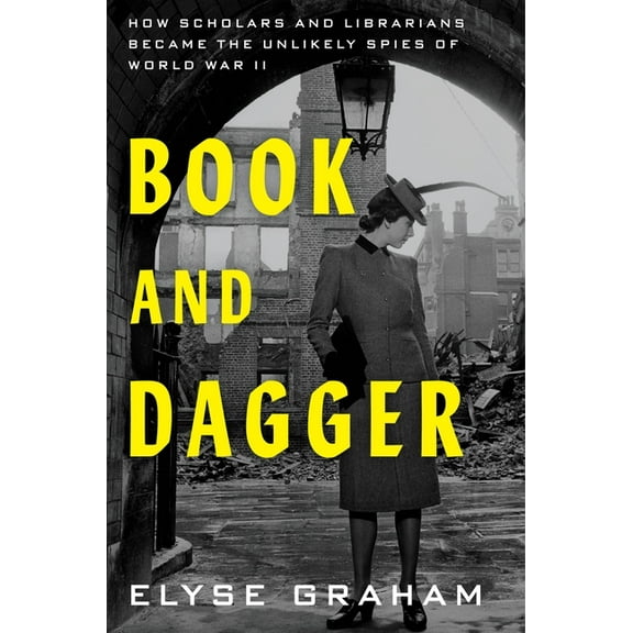Book and Dagger: How Scholars and Librarians Became the Unlikely Spies of World War II, (Hardcover)