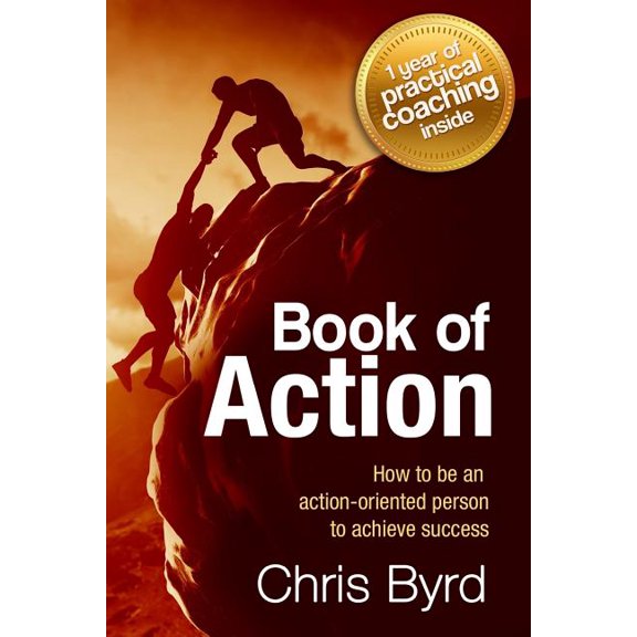 Book of Action: How to Become an Action Oriented Person to Achieve Success (Paperback) by Chris Byrd