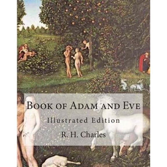 Book of Adam and Eve: Illustrated Edition (First and Second Book) (Paperback) by R H Charles