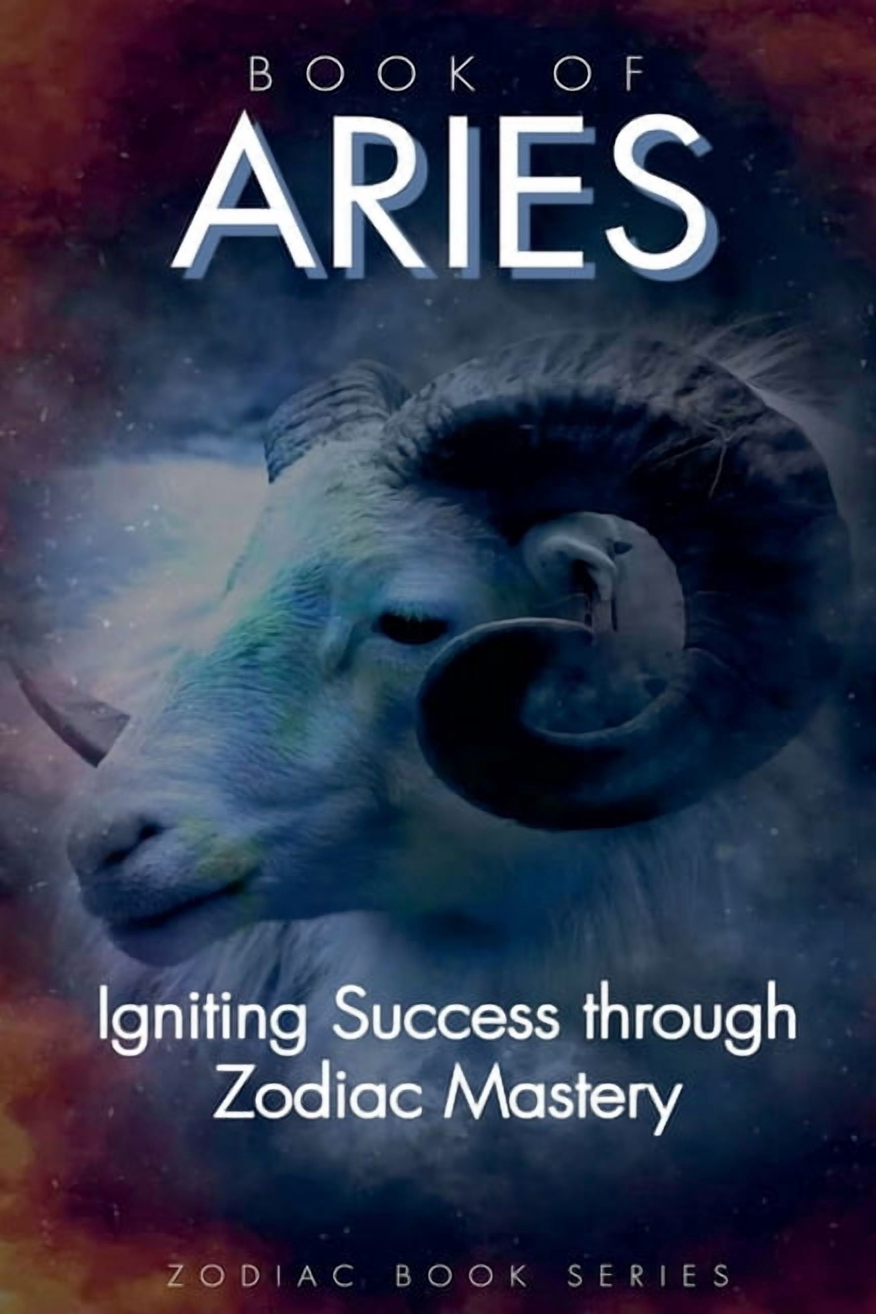 Book of Aries: Igniting Success Through Zodiac Mastery, (Paperback)