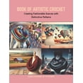 thumbnail image 1 of Book of Artistic Crochet: Creating Fashionable Scarves with Distinctive Patterns (Paperback), 1 of 1