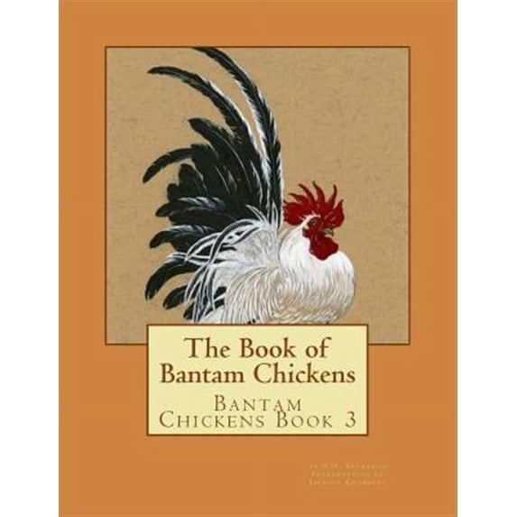 Bantam Chickens: The Book of Bantam Chickens (Paperback)