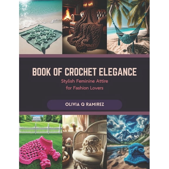 Book of Crochet Elegance: Stylish Feminine Attire for Fashion Lovers (Paperback)