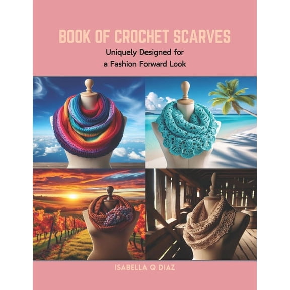 Book of Crochet Scarves: Uniquely Designed for a Fashion Forward Look (Paperback)