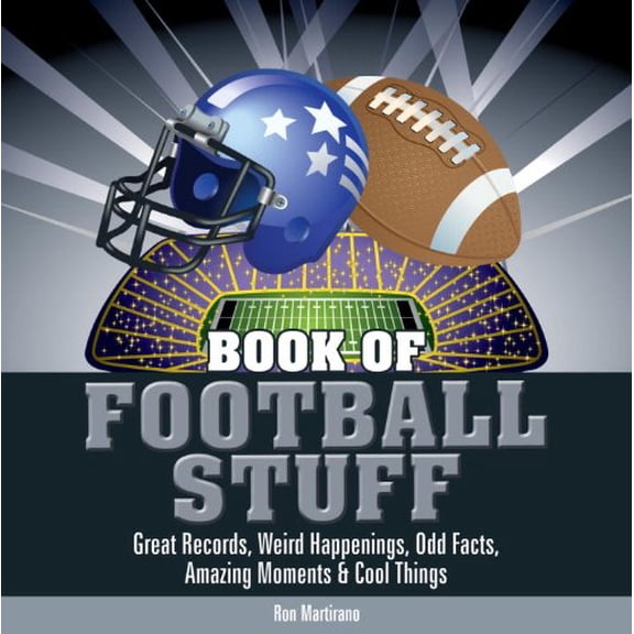 Pre-Owned Book of Football Stuff: Great Records, Weird Happenings, Odd Facts, Amazing Moments & Cool Things (Hardcover) by Ron Martirano