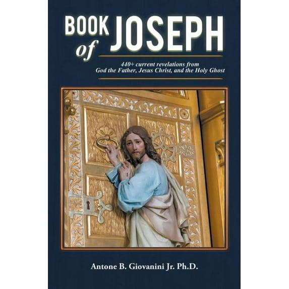 Book of Joseph: 440+ current revelations from God the Father, Jesus Christ, and the Holy Ghost, (Paperback)