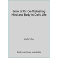 thumbnail image 1 of Pre-Owned Book of Ki: Co-Ordinating Mind and Body in Daily Life (Paperback) 0870403796 9780870403798, 1 of 1