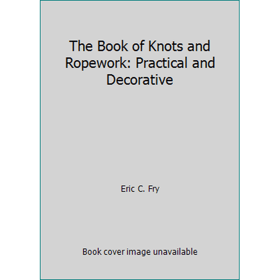 Pre-Owned The Book of Knots and Ropework: Practical and Decorative (Hardcover) 0517548860 9780517548868