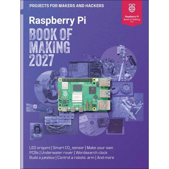 Raspberry Pi Book of Making 2027: Projects for Makers and Hackers, (Paperback)