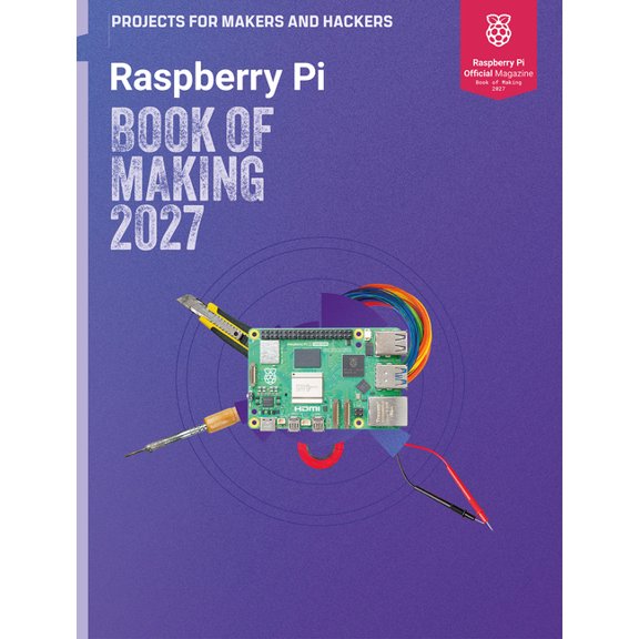Raspberry Pi Book of Making 2027: Projects for Makers and Hackers, (Paperback)
