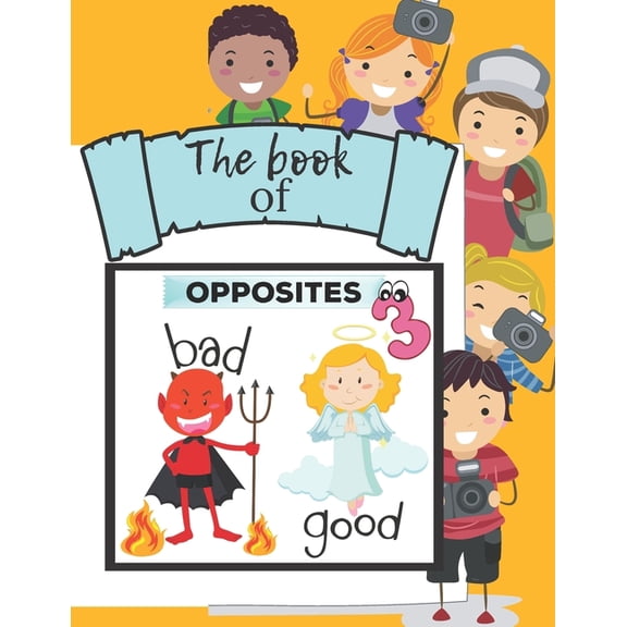 Book of Opposites The book of opposites: Easy way to differanciate the words from their opposites for your kids, Book 3, (Paperback)