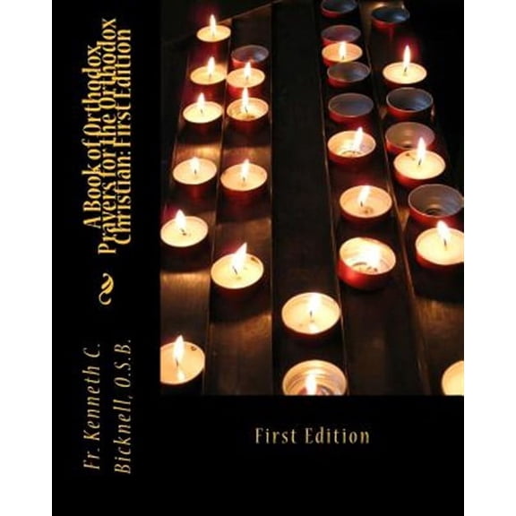 A Book of Orthodox Prayers for the Orthodox Christian: First Edition: First Edition (Paperback) by Kenneth C Bicknell Osb