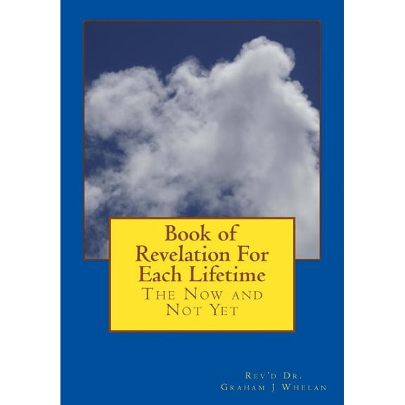 Book of Revelation For Each Lifetime: The Now And Not Yet (Paperback)