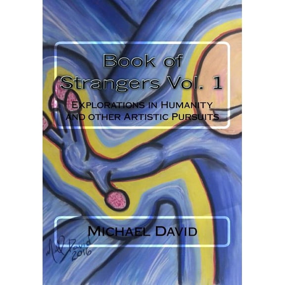 Book of Strangers: Book of Strangers Vol. 1: Explorations in Humanity and other Artistic Pursuits (Paperback)