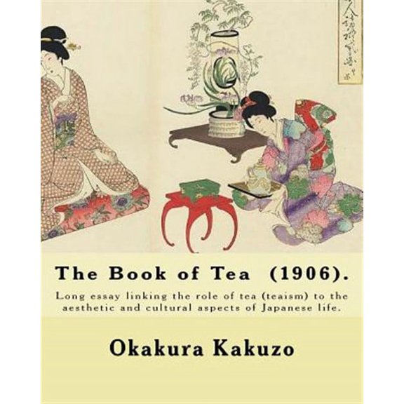 The Book of Tea (1906). By: Okakura Kakuzo: The Book of Tea ( Cha no Hon?) by Okakura Kakuzo (1906) (Paperback) by Kakuzo Okakura