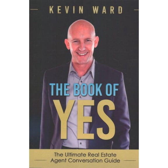 The Book of YES: The Ultimate Real Estate Agent Conversation Guide (Paperback) by Dr. Kevin Ward