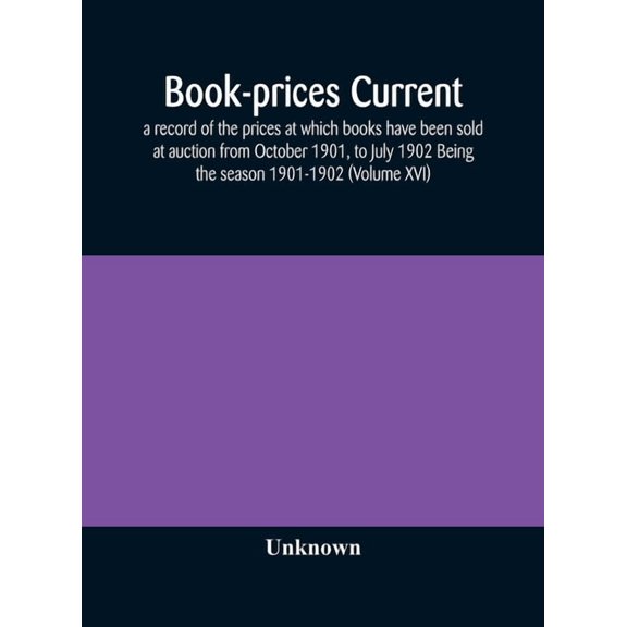 Book-Prices Current; A Record Of The Prices At Which Books Have Been Sold At Auction From October 1901, To July 1902 Bei, (Hardcover)