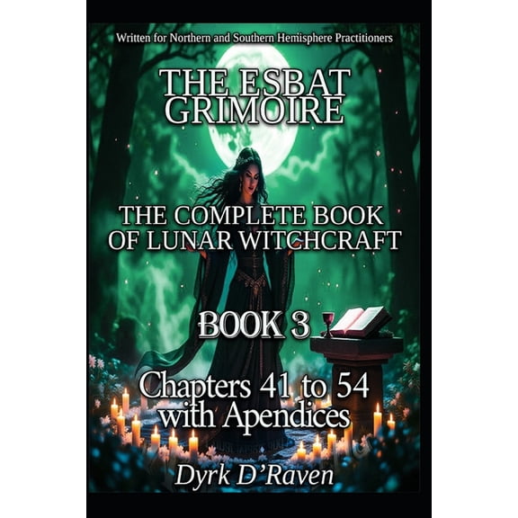 The Esbat Grimoire Book3 THE ESBAT GRIMOIRE: The Complete Book of Lunar Witchcraft, Book 3, (Paperback)