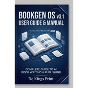 BookGen OS v3.1 User Guide & Manual Complete Guide to AI Book Writing & Publishing, Paperback